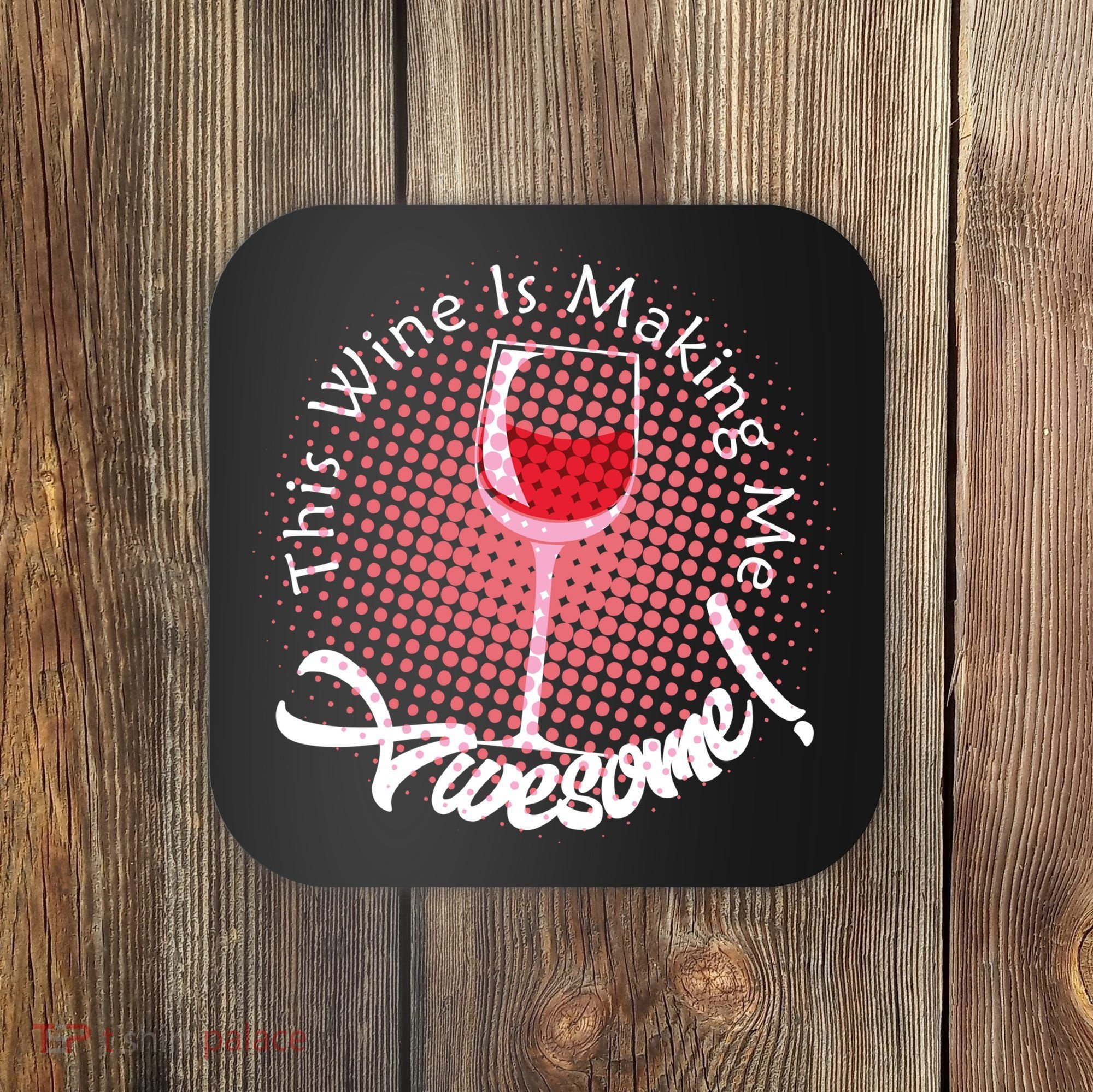 This Wine Is Making Me Awesome Coaster