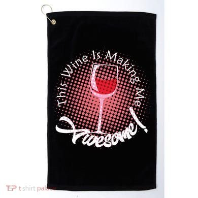 This Wine Is Making Me Awesome Golf Towel