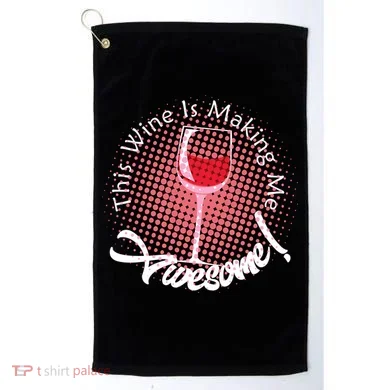 This Wine Is Making Me Awesome Golf Towel
