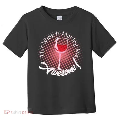 This Wine Is Making Me Awesome Toddler T-Shirt