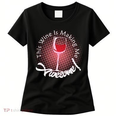 This Wine Is Making Me Awesome Women's T-Shirt