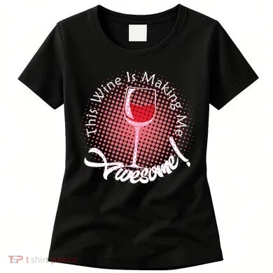 This Wine Is Making Me Awesome Women's T-Shirt