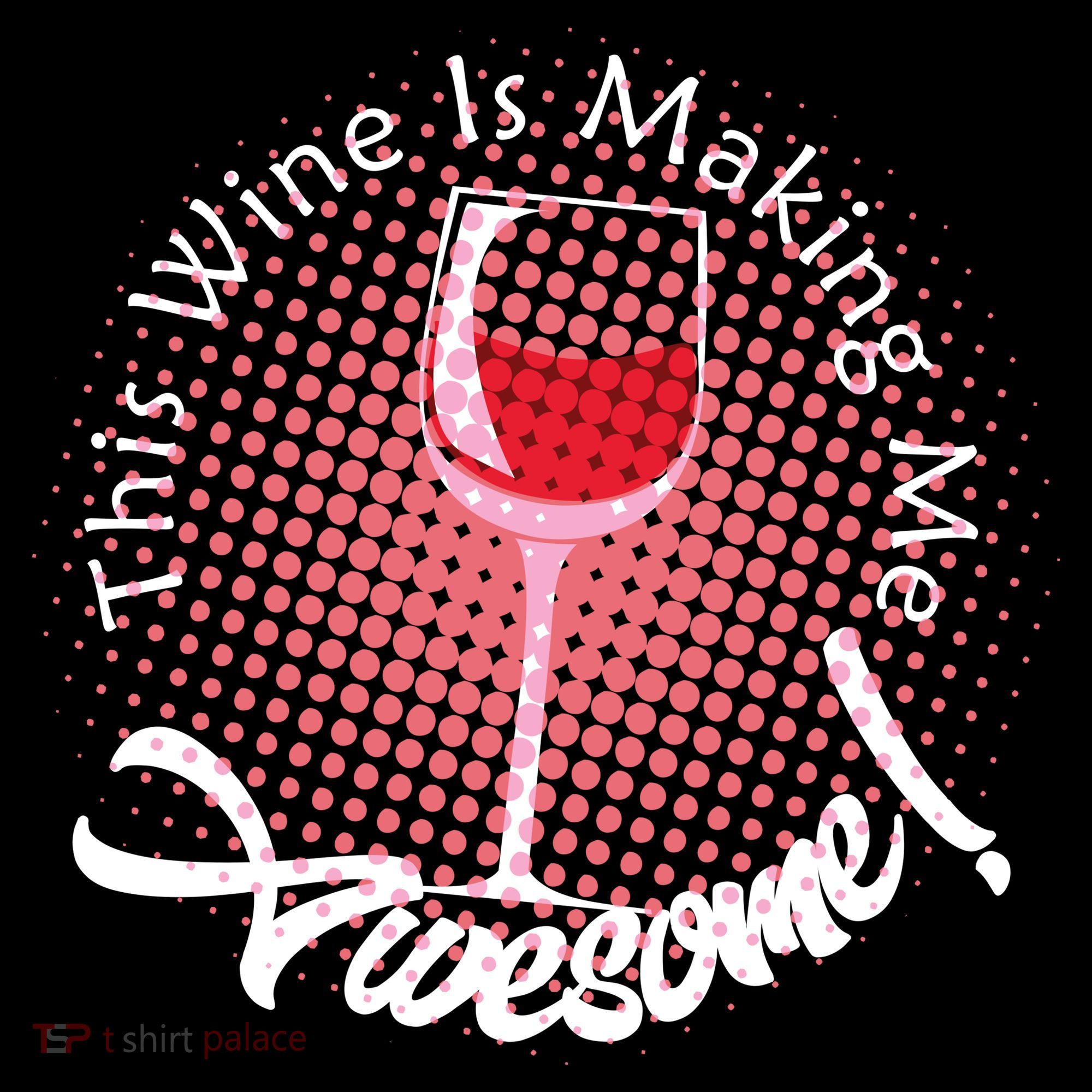 This Wine Is Making Me Awesome Women's T-Shirt