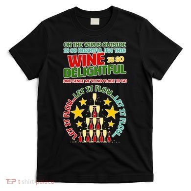 This Wine is So Delightful Let it Flow Let it Flow Let it Flow T-Shirt