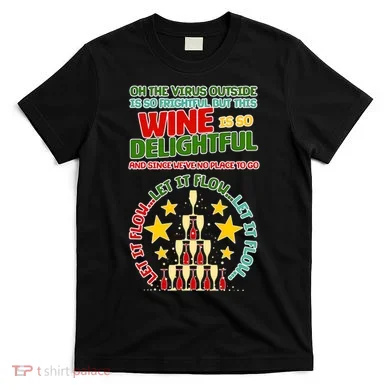 This Wine is So Delightful Let it Flow Let it Flow Let it Flow T-Shirt