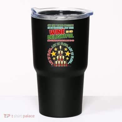 This Wine is So Delightful Let it Flow Let it Flow Let it Flow Tumbler