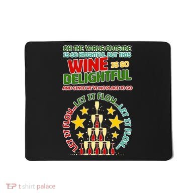 This Wine is So Delightful Let it Flow Let it Flow Let it Flow Mousepad