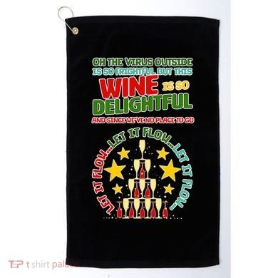 This Wine is So Delightful Let it Flow Let it Flow Let it Flow Golf Towel