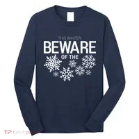 This Winter: Beware Of The Snowflakes Long Sleeve Shirt thumb 0