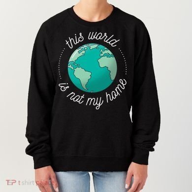 This World Is Not My Home Women's Sweatshirt