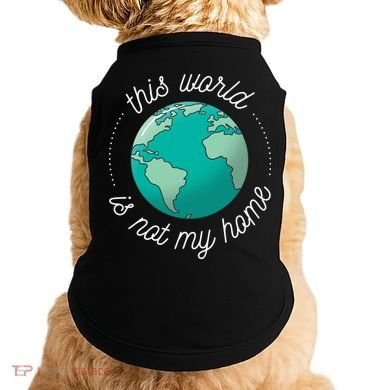 This World Is Not My Home Doggie Tank
