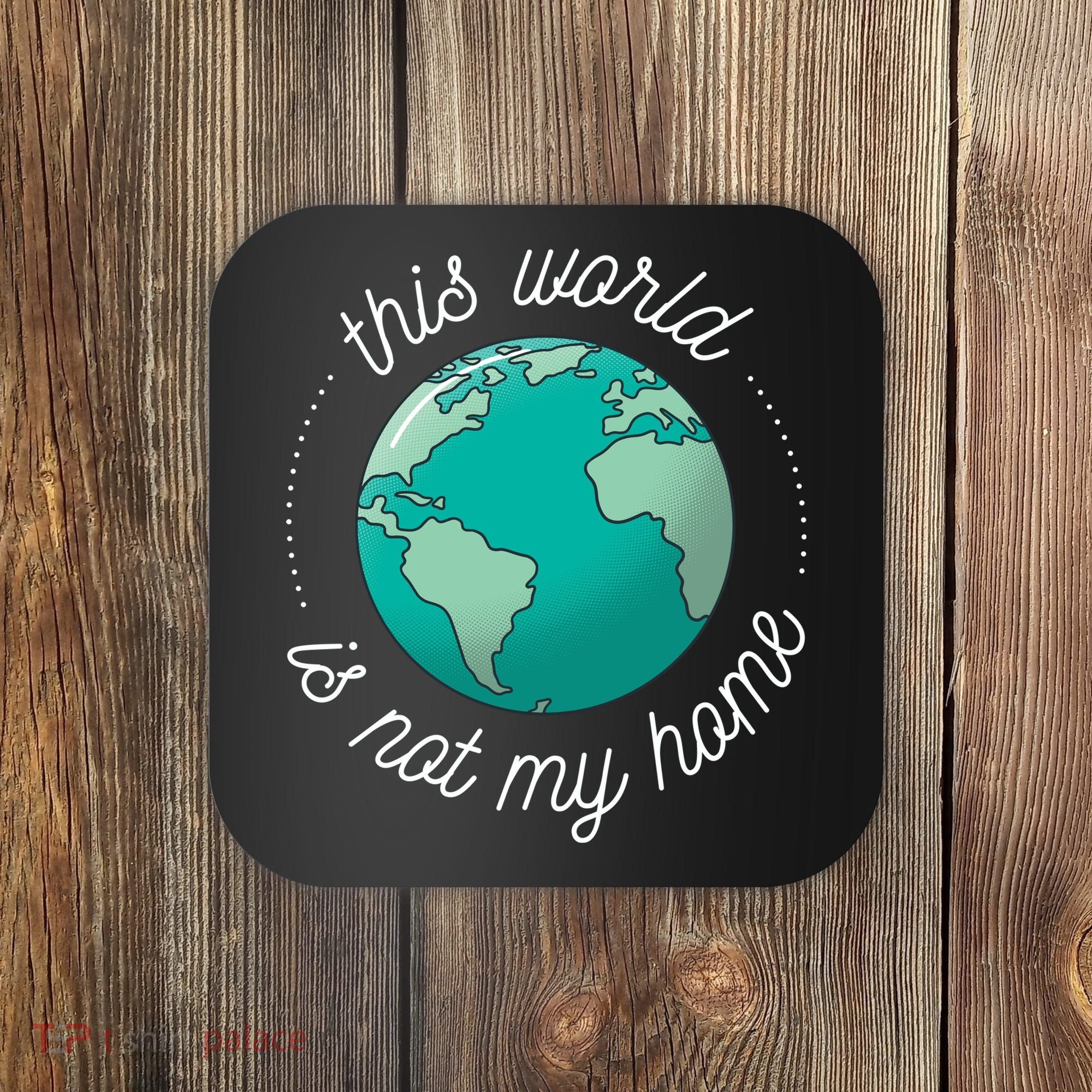 This World Is Not My Home Coaster