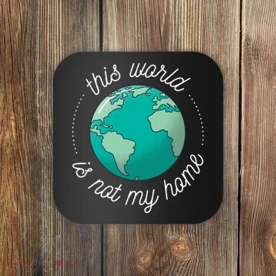 This World Is Not My Home Coaster
