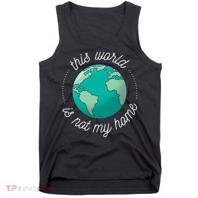 This World Is Not My Home Tank Top