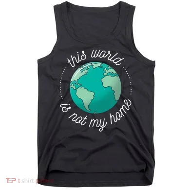 This World Is Not My Home Tank Top