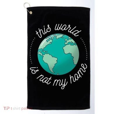 This World Is Not My Home Golf Towel