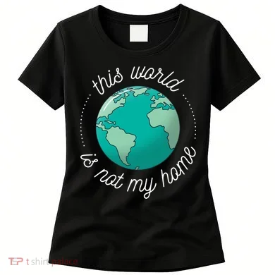 This World Is Not My Home Women's T-Shirt