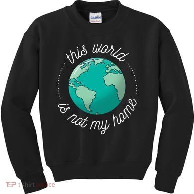 This World Is Not My Home Kids Sweatshirt