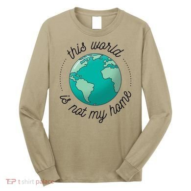 This World Is Not My Home Long Sleeve Shirt