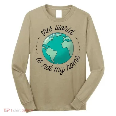 This World Is Not My Home Long Sleeve Shirt