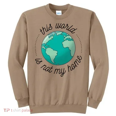 This World Is Not My Home Sweatshirt