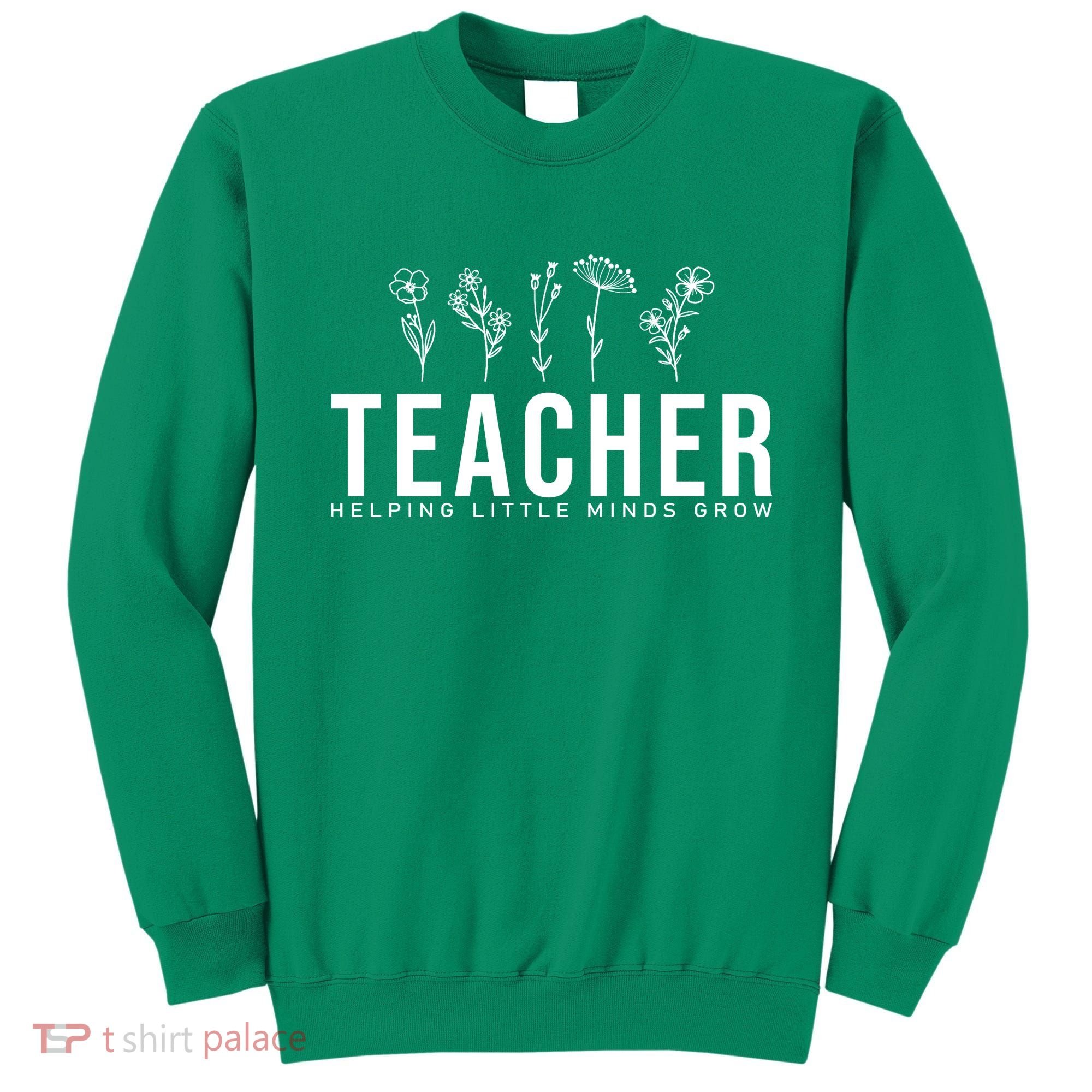Teacher Helping Little Minds Grow Floral Sweatshirt