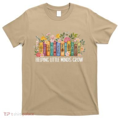 Teacher Helping Little Minds Grow Back To School First Day T-Shirt