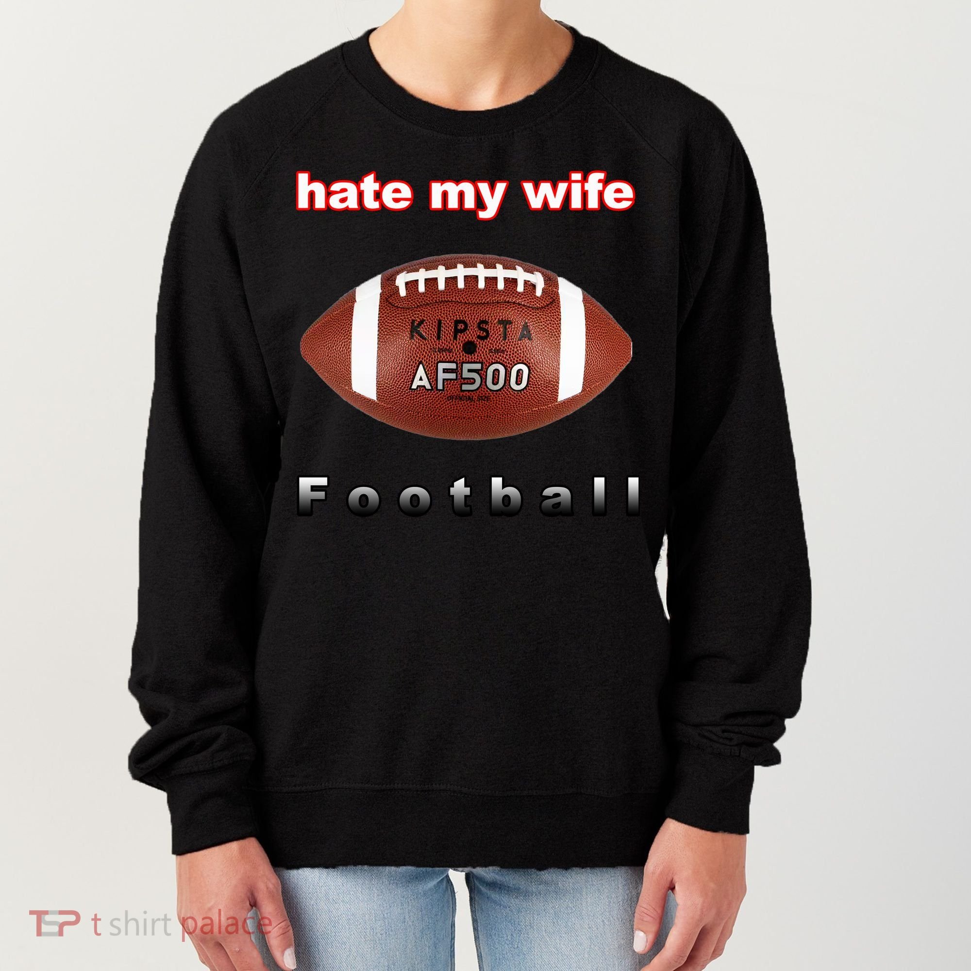 The Hate My Wife Football Women's Sweatshirt