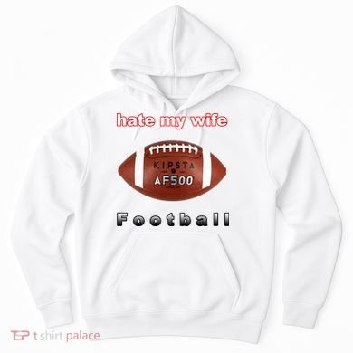 The Hate My Wife Football Hoodie