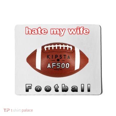 The Hate My Wife Football Mousepad