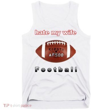 The Hate My Wife Football Tank Top