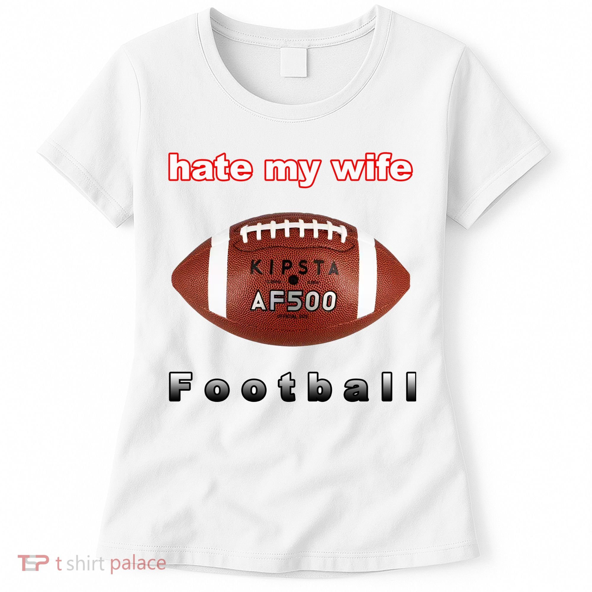 The Hate My Wife Football Women's T-Shirt