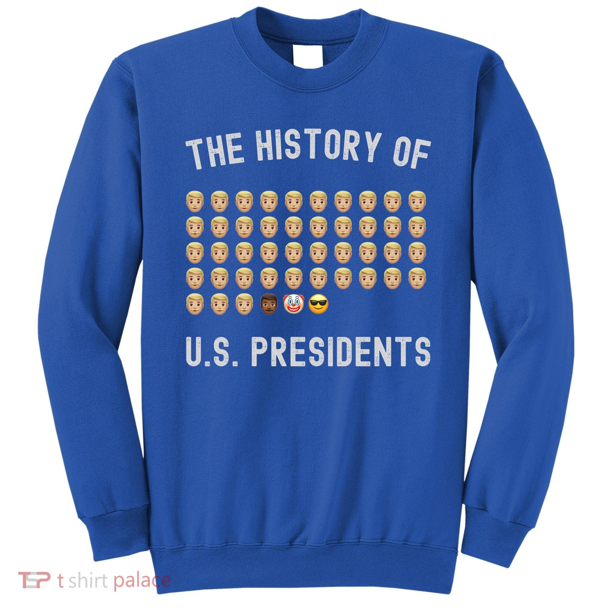 The History Of Presidents Tee Funny Politics Gift Sweatshirt