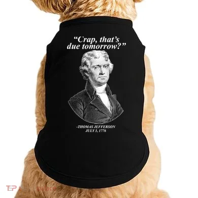 Thomas Jefferson Crap That's Due Tomorrow Doggie Tank