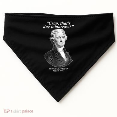 Thomas Jefferson Crap That's Due Tomorrow USA-Made Doggie Bandana