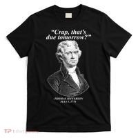 Thomas Jefferson Crap That's Due Tomorrow T-Shirt thumb 0