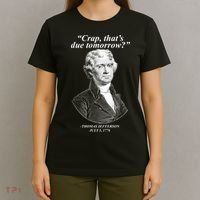 Thomas Jefferson Crap That's Due Tomorrow T-Shirt thumb 4
