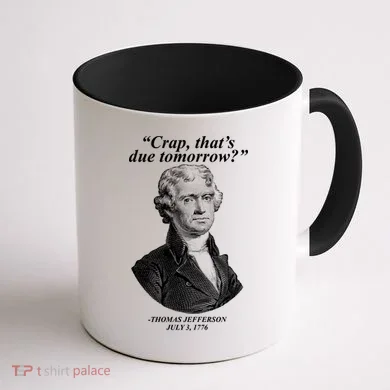 Thomas Jefferson Crap That's Due Tomorrow Coffee Mug back