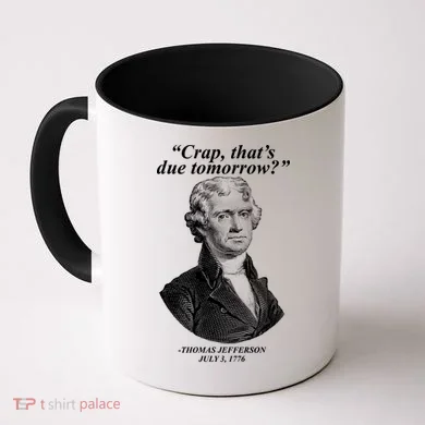 Thomas Jefferson Crap That's Due Tomorrow Coffee Mug