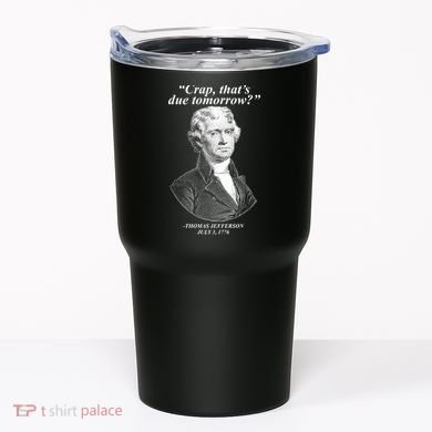 Thomas Jefferson Crap That's Due Tomorrow Tumbler