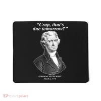 Thomas Jefferson Crap That's Due Tomorrow Mousepad thumb 0