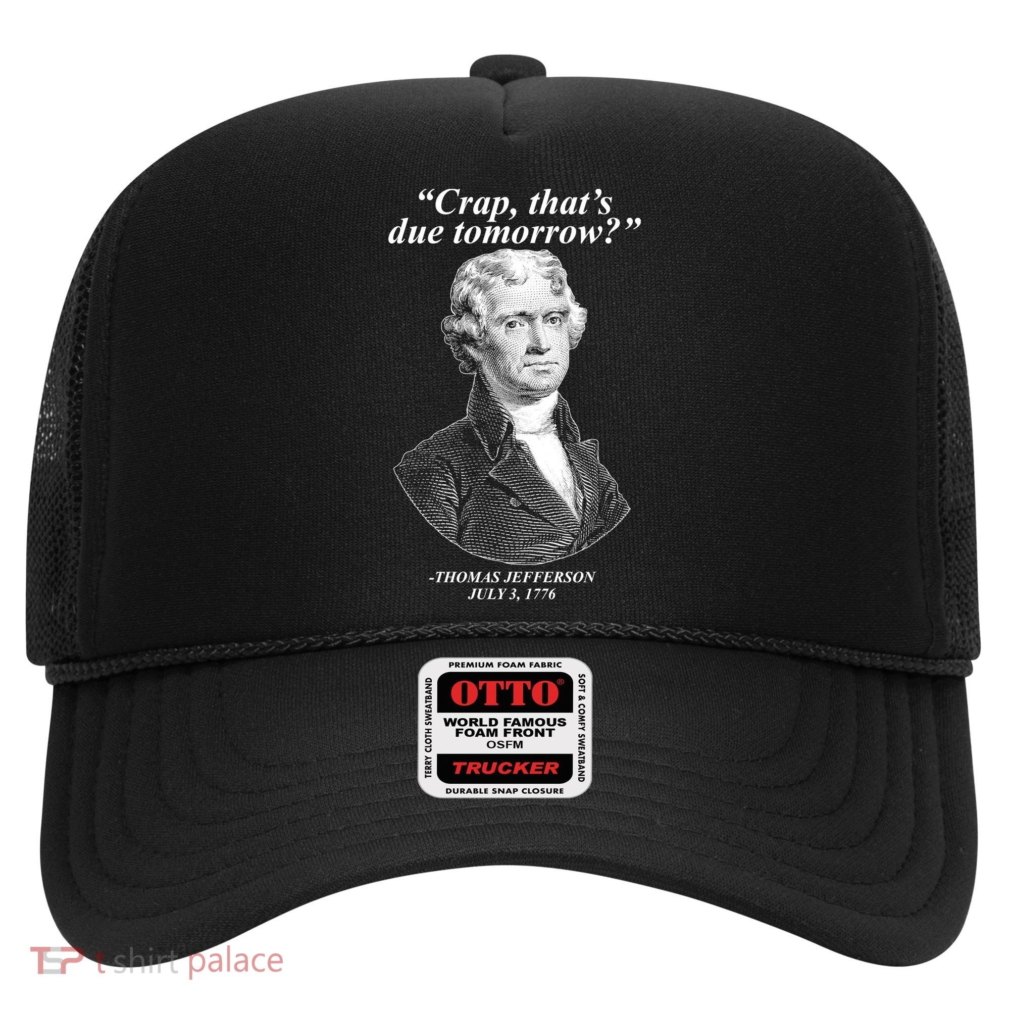 Thomas Jefferson Crap That's Due Tomorrow Hat