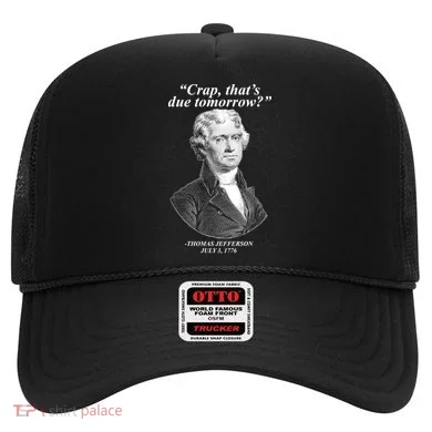 Thomas Jefferson Crap That's Due Tomorrow Hat
