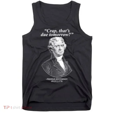 Thomas Jefferson Crap That's Due Tomorrow Tank Top