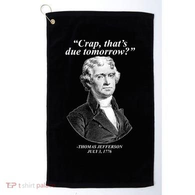 Thomas Jefferson Crap That's Due Tomorrow Golf Towel