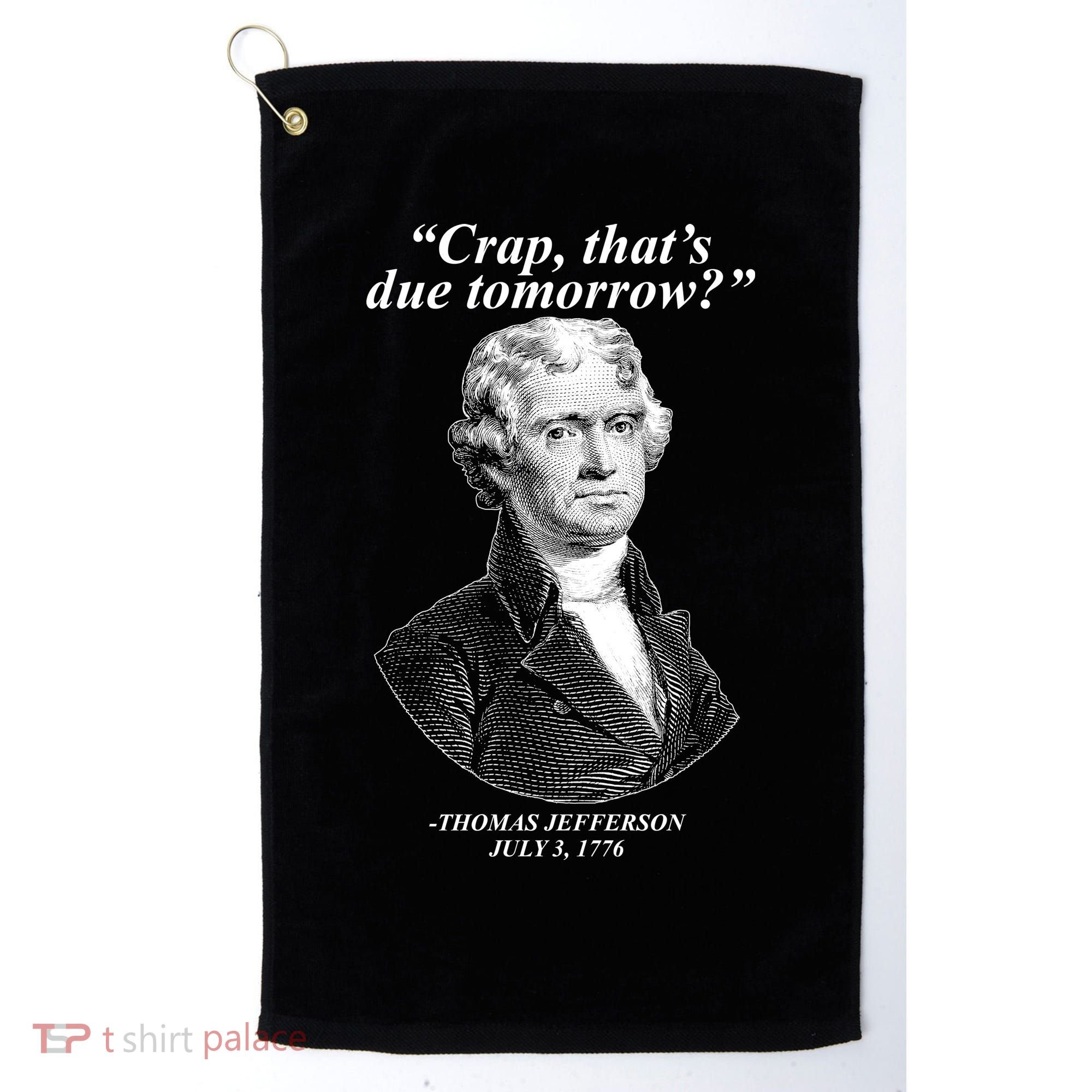 Thomas Jefferson Crap That's Due Tomorrow Golf Towel