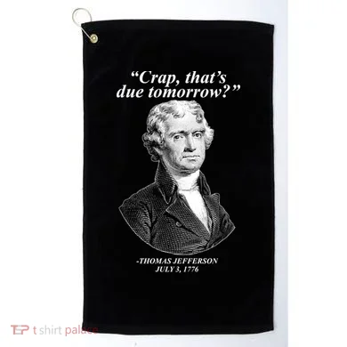 Thomas Jefferson Crap That's Due Tomorrow Golf Towel