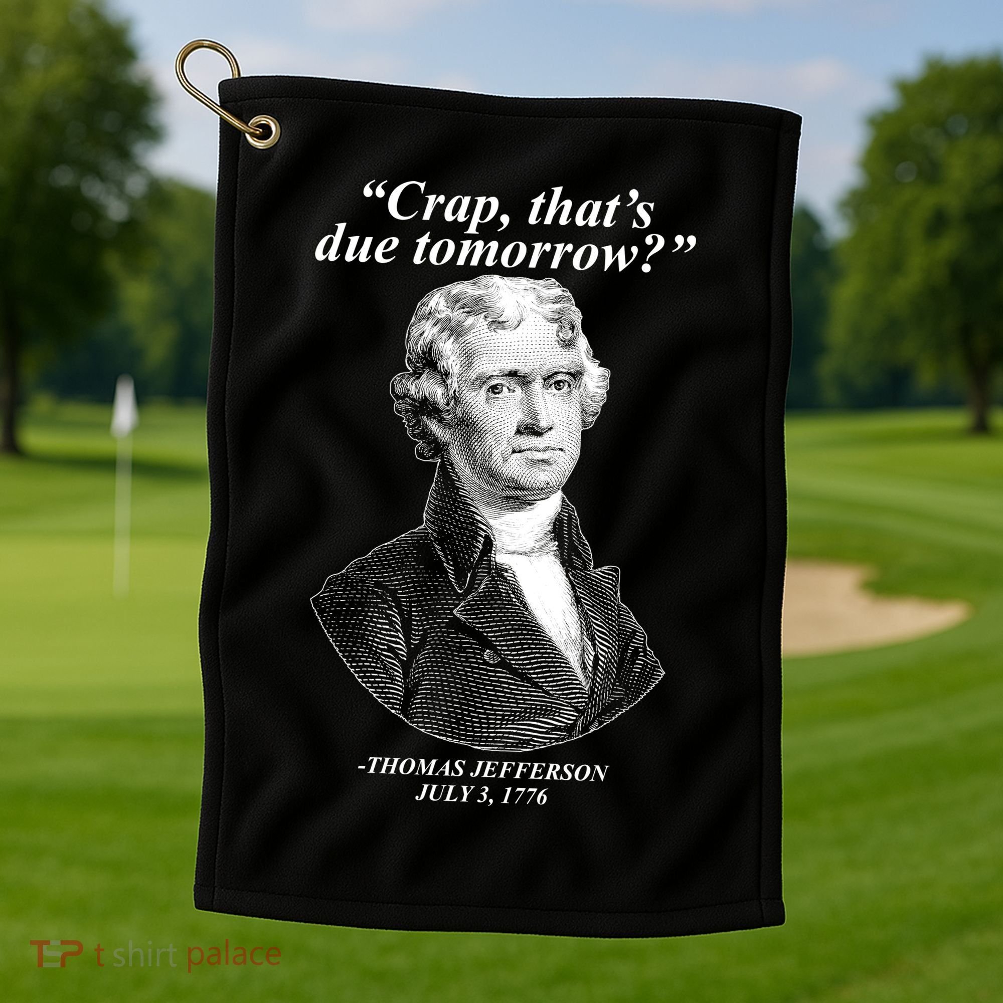 Thomas Jefferson Crap That's Due Tomorrow Golf Towel