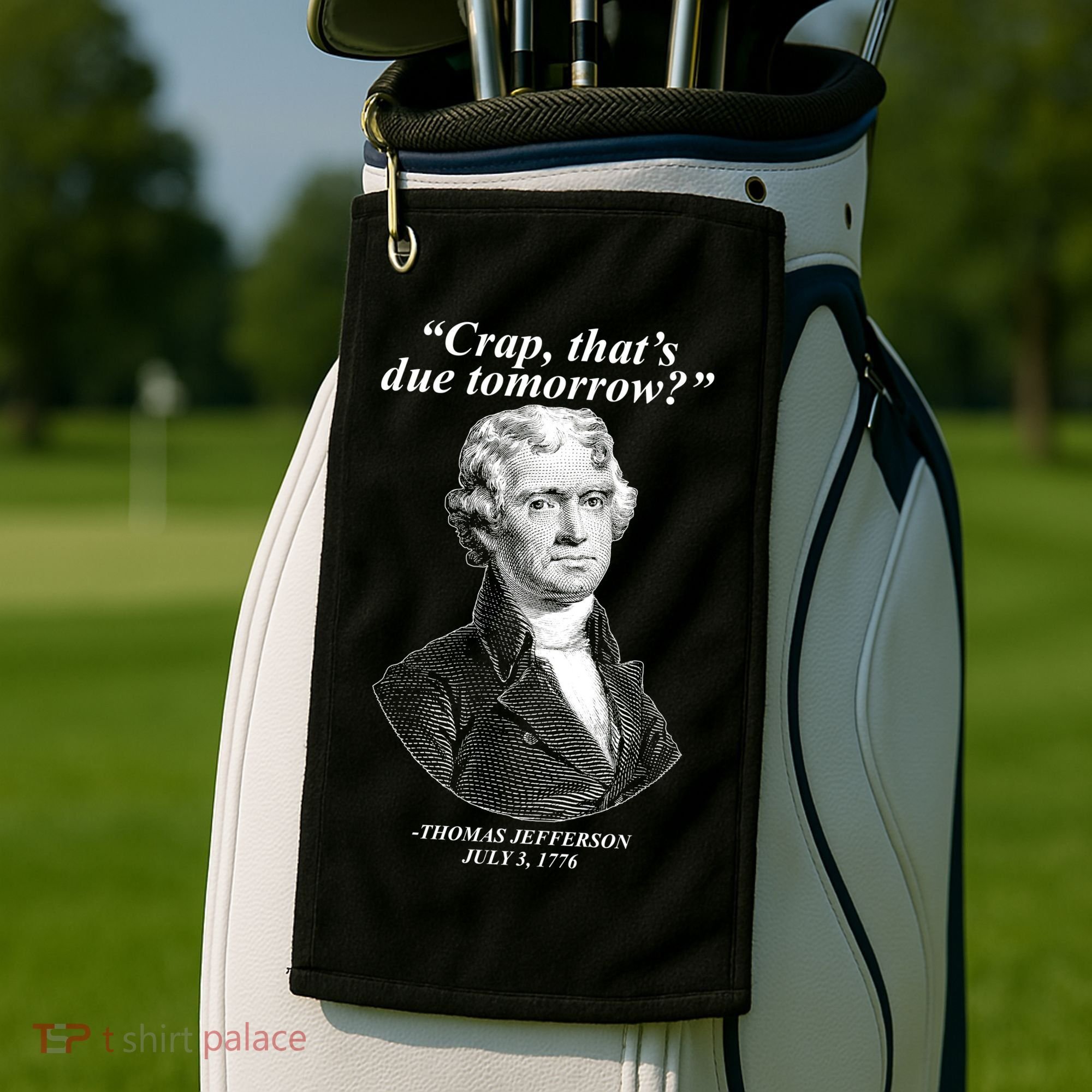 Thomas Jefferson Crap That's Due Tomorrow Golf Towel