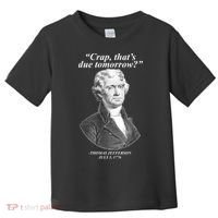 Thomas Jefferson Crap That's Due Tomorrow Toddler T-Shirt thumb 0